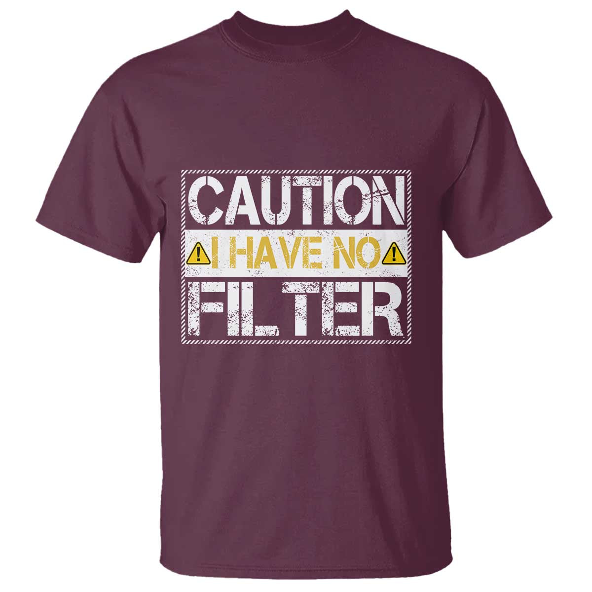 Funny Sarcastic T Shirt Caution I Have No Filter TS12 Maroon Print Your Wear
