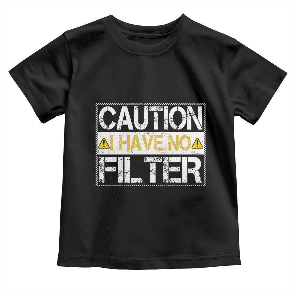 Funny Sarcastic Toddler T Shirt Caution I Have No Filter TS12 Black Print Your Wear