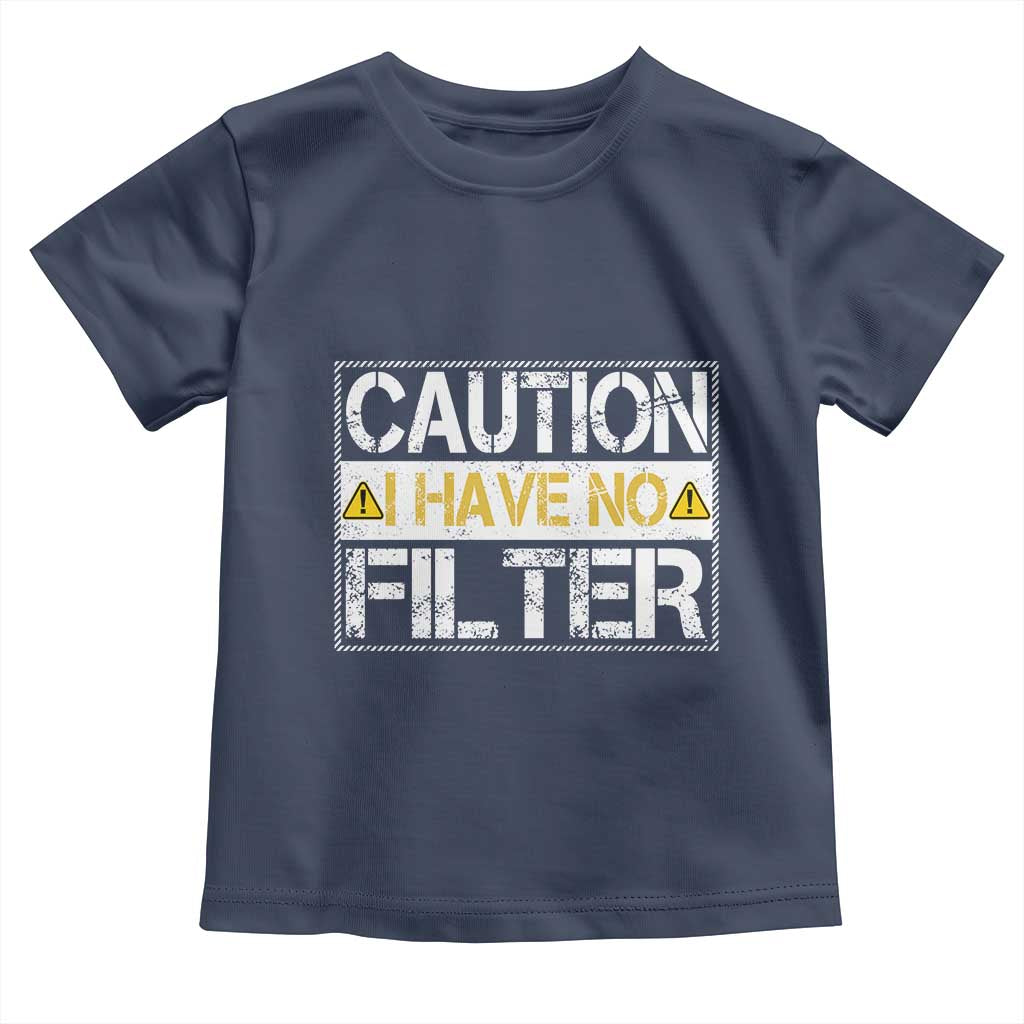 Funny Sarcastic Toddler T Shirt Caution I Have No Filter TS12 Navy Print Your Wear