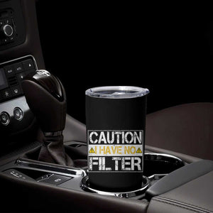Funny Sarcastic Tumbler Cup Caution I Have No Filter TS12 Print Your Wear