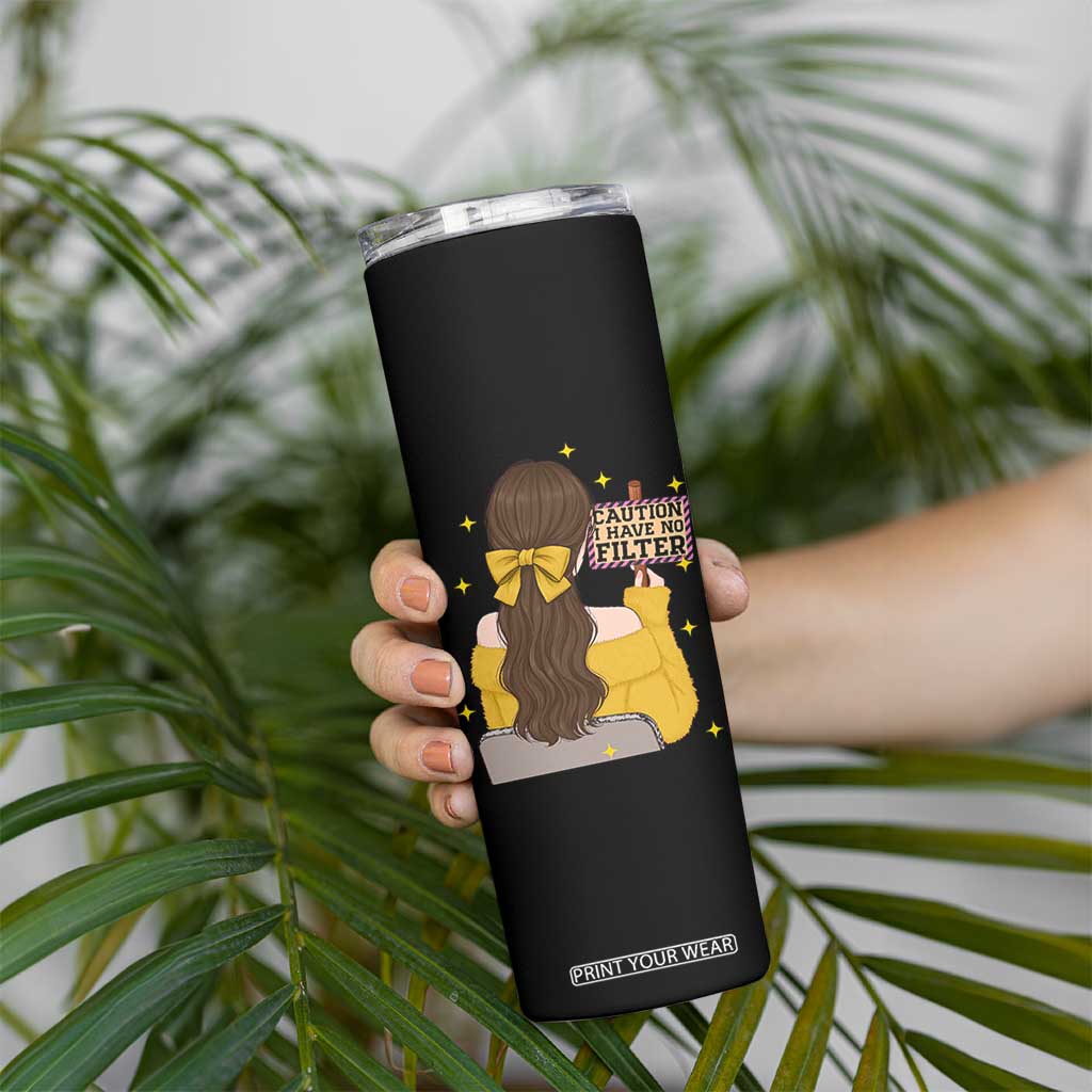 Caution I Have No Filter Skinny Tumbler Funny Sarcasm Gift TS12 Print Your Wear