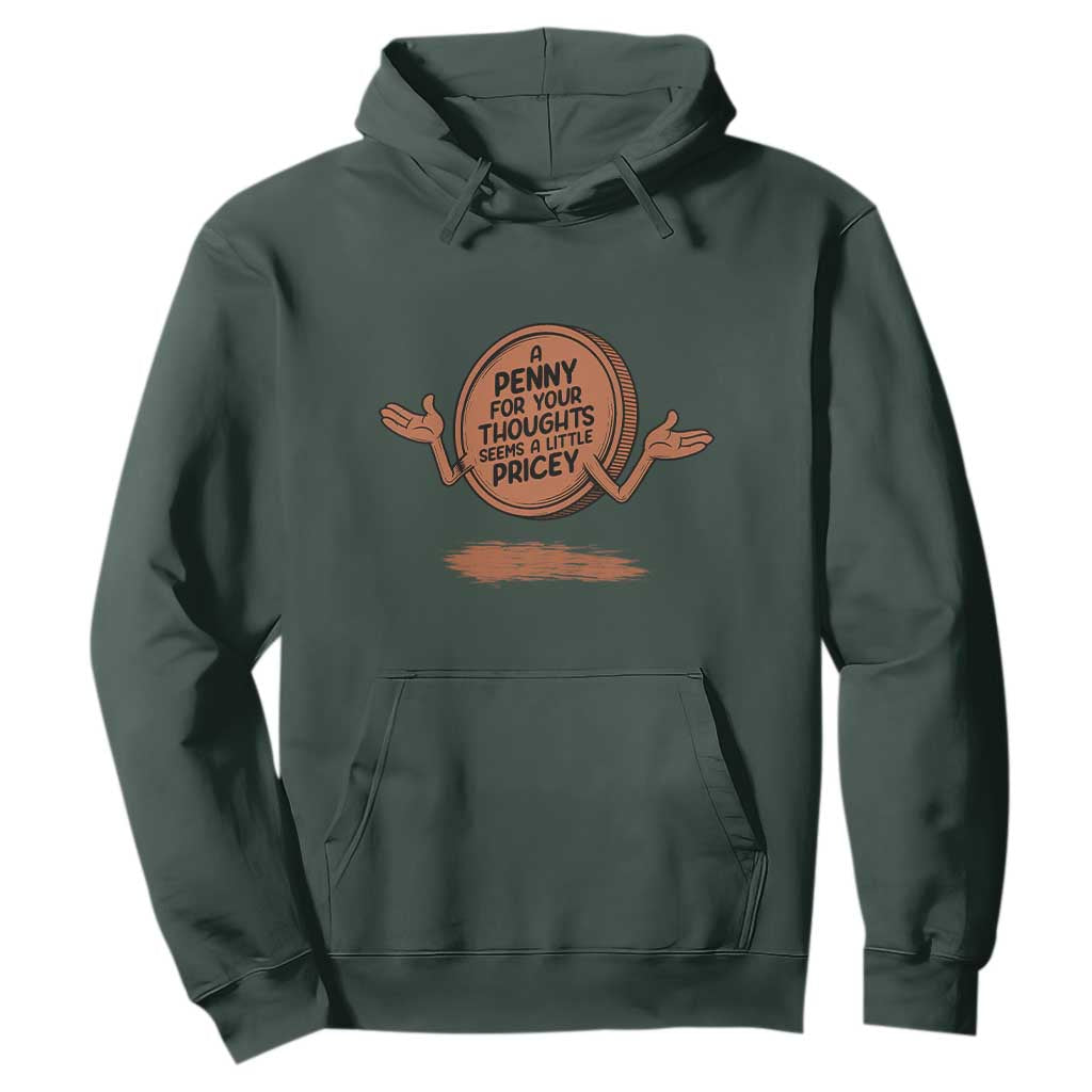 A Penny For Your Thoughts Seems Pricey Hoodie Humor Gift TS12 Dark Forest Green Print Your Wear
