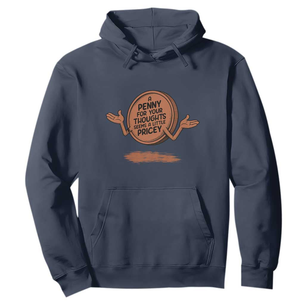 A Penny For Your Thoughts Seems Pricey Hoodie Humor Gift TS12 Navy Print Your Wear