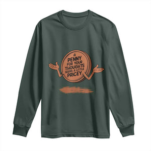 A Penny For Your Thoughts Seems Pricey Long Sleeve Shirt Humor Gift TS12 Dark Forest Green Print Your Wear