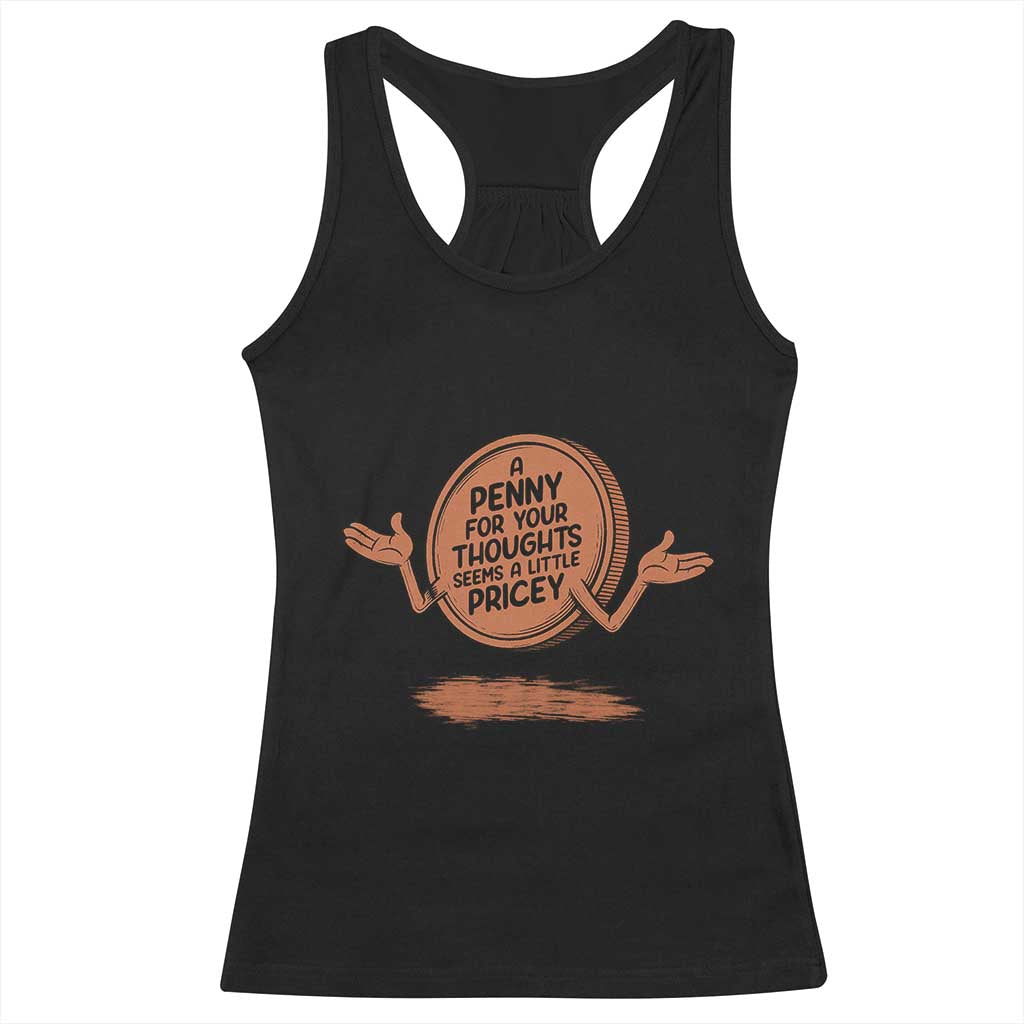 A Penny For Your Thoughts Seems Pricey Racerback Tank Top Humor Gift TS12 Black Print Your Wear