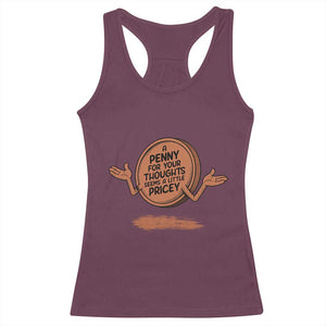 A Penny For Your Thoughts Seems Pricey Racerback Tank Top Humor Gift TS12 Maroon Print Your Wear