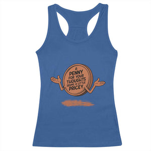 A Penny For Your Thoughts Seems Pricey Racerback Tank Top Humor Gift TS12 Royal Blue Print Your Wear