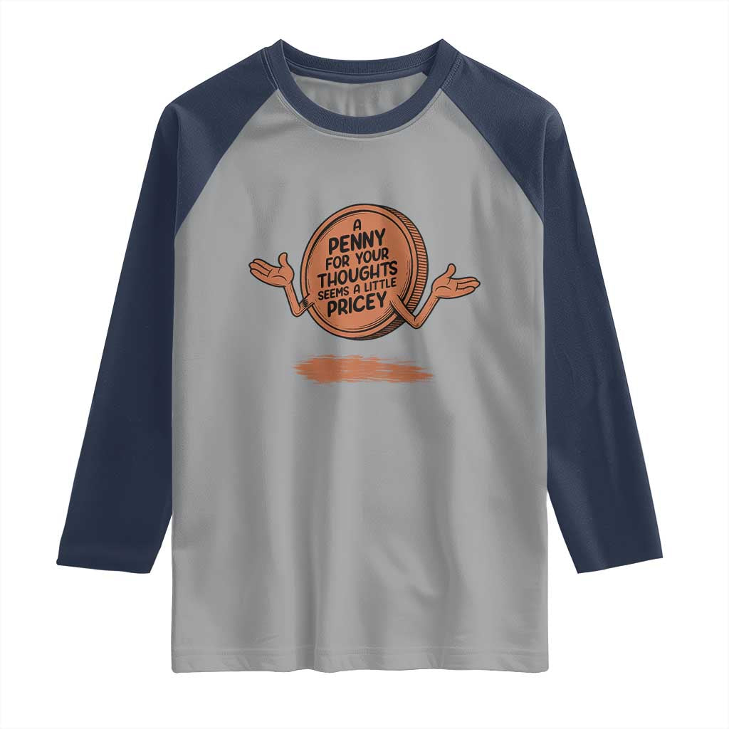 A Penny For Your Thoughts Seems Pricey Raglan Shirt Humor Gift TS12 Sport Gray Navy Print Your Wear