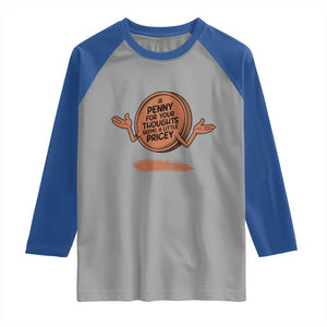 A Penny For Your Thoughts Seems Pricey Raglan Shirt Humor Gift TS12 Sport Gray Royal Print Your Wear