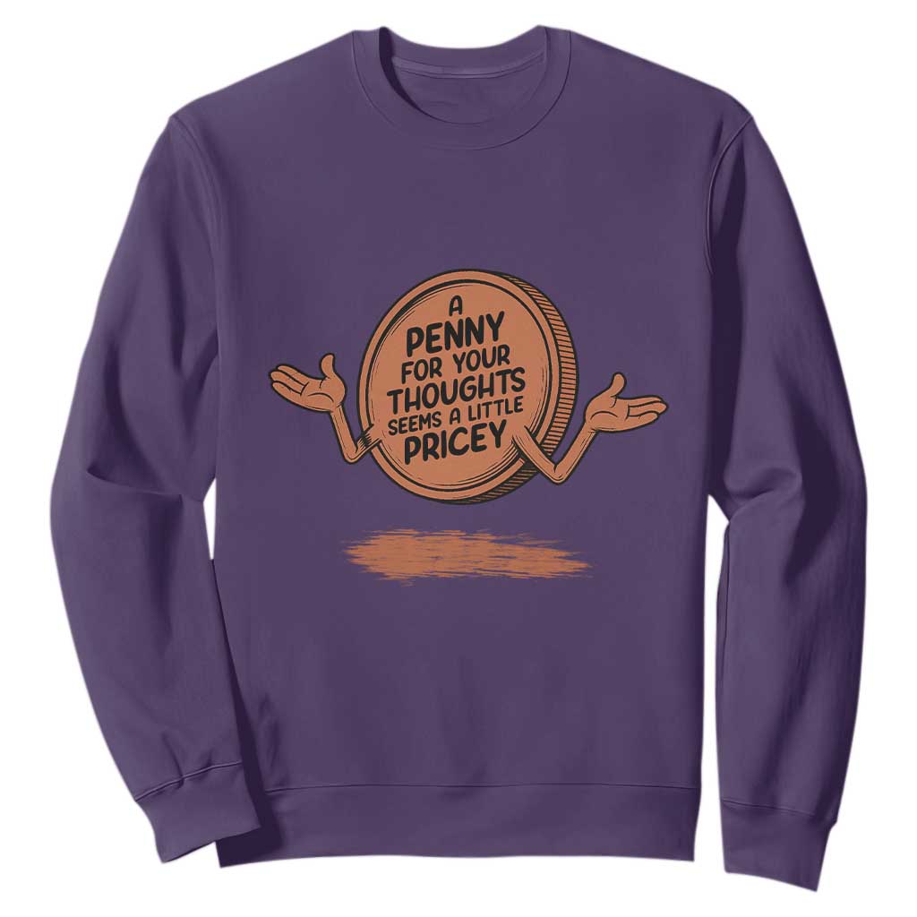 A Penny For Your Thoughts Seems Pricey Sweatshirt Humor Gift TS12 Purple Print Your Wear