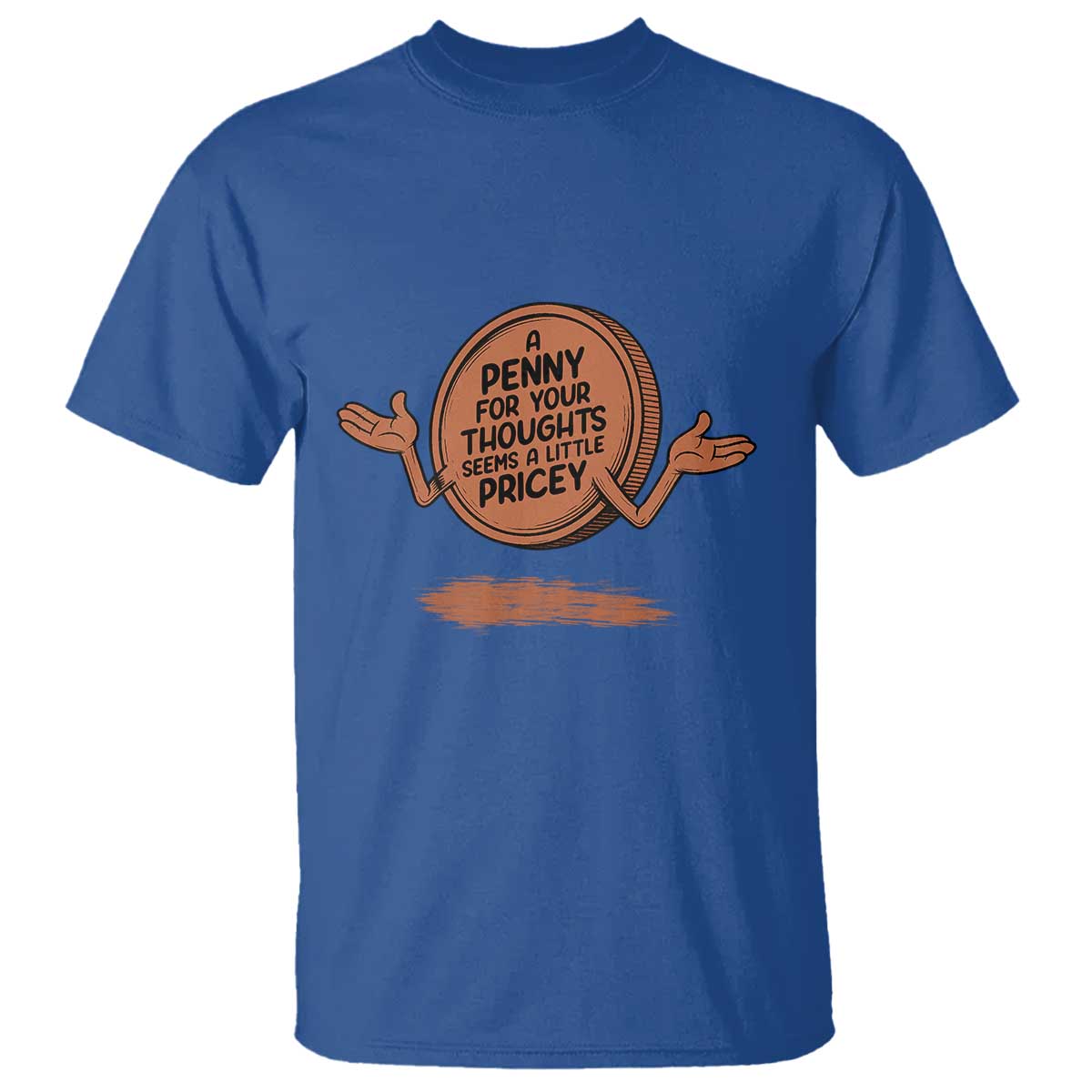 A Penny For Your Thoughts Seems Pricey T Shirt Humor Gift TS12 Royal Blue Print Your Wear