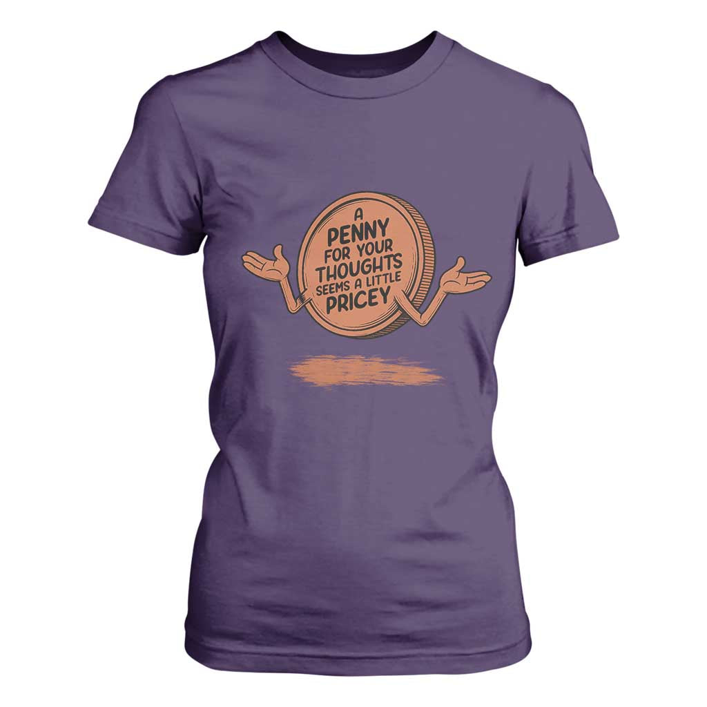 A Penny For Your Thoughts Seems Pricey T Shirt For Women Humor Gift TS12 Purple Print Your Wear