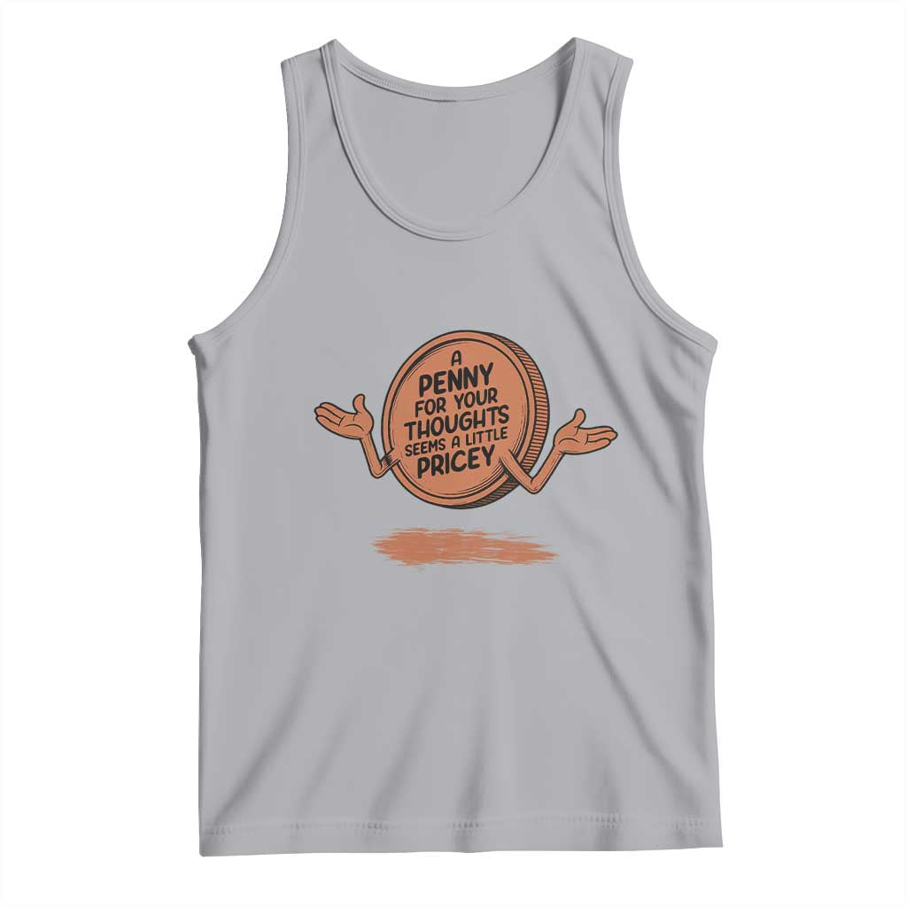 A Penny For Your Thoughts Seems Pricey Tank Top Humor Gift TS12 Athletic Heather Print Your Wear