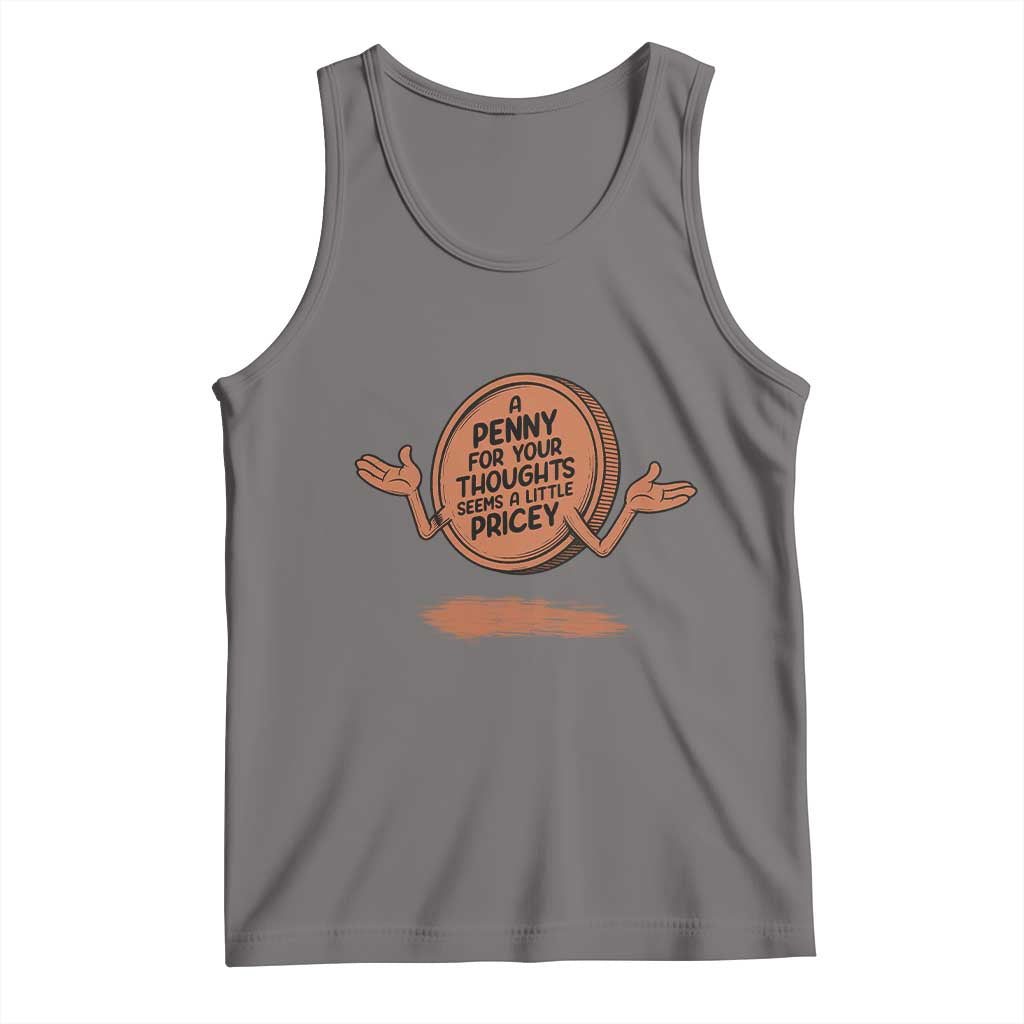 A Penny For Your Thoughts Seems Pricey Tank Top Humor Gift TS12 Deep Heather Print Your Wear