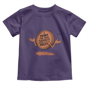 A Penny For Your Thoughts Seems Pricey Toddler T Shirt Humor Gift TS12 Purple Print Your Wear