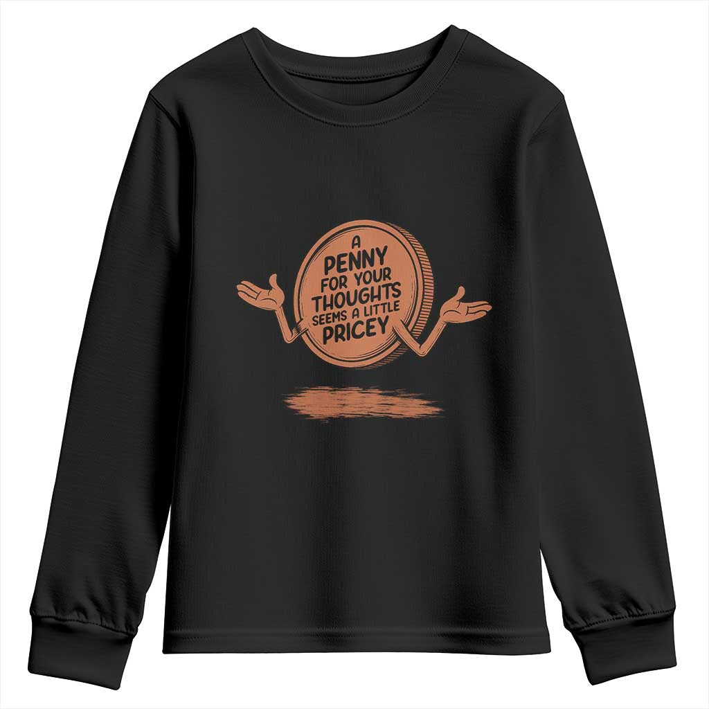 A Penny For Your Thoughts Seems Pricey Youth Sweatshirt Humor Gift TS12 Black Print Your Wear