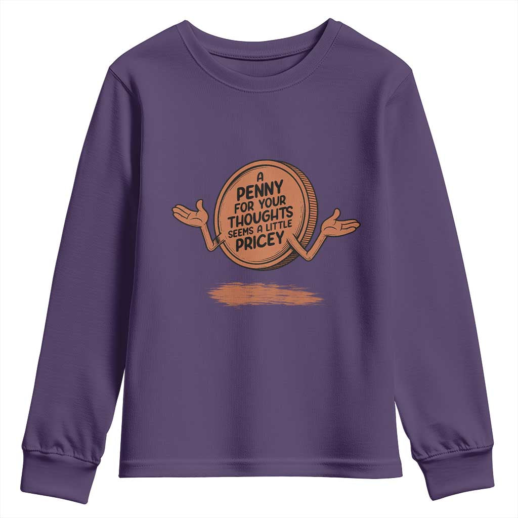 A Penny For Your Thoughts Seems Pricey Youth Sweatshirt Humor Gift TS12 Purple Print Your Wear