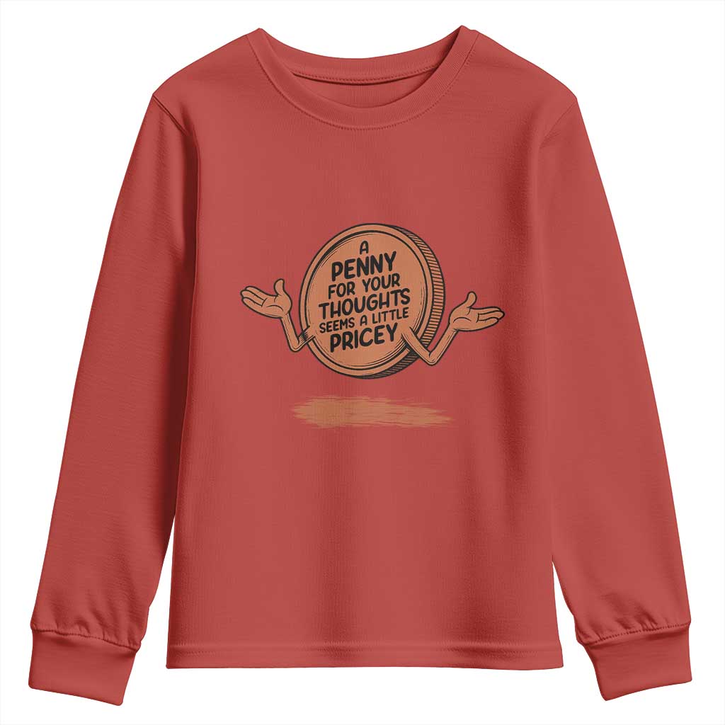 A Penny For Your Thoughts Seems Pricey Youth Sweatshirt Humor Gift TS12 Red Print Your Wear