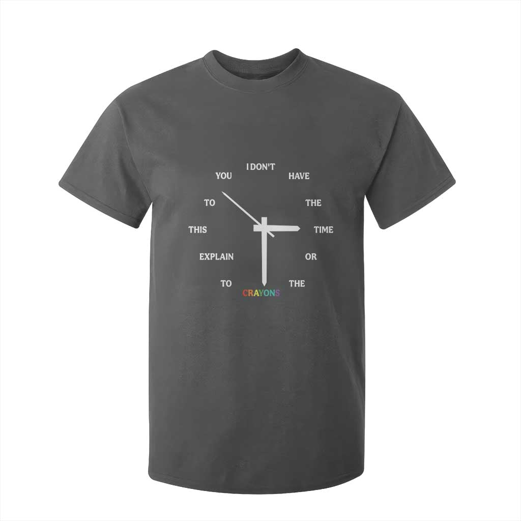 Sarcastic Work Humor T Shirt For Kid I Do Not Have The Time Or The Crayons TS12 Dark Heather Print Your Wear