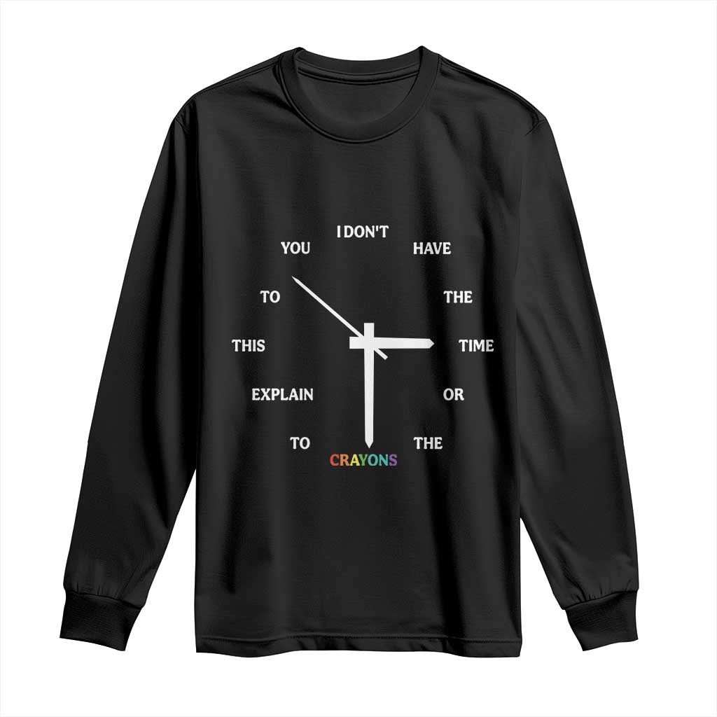 Sarcastic Work Humor Long Sleeve Shirt I Do Not Have The Time Or The Crayons TS12 Black Print Your Wear
