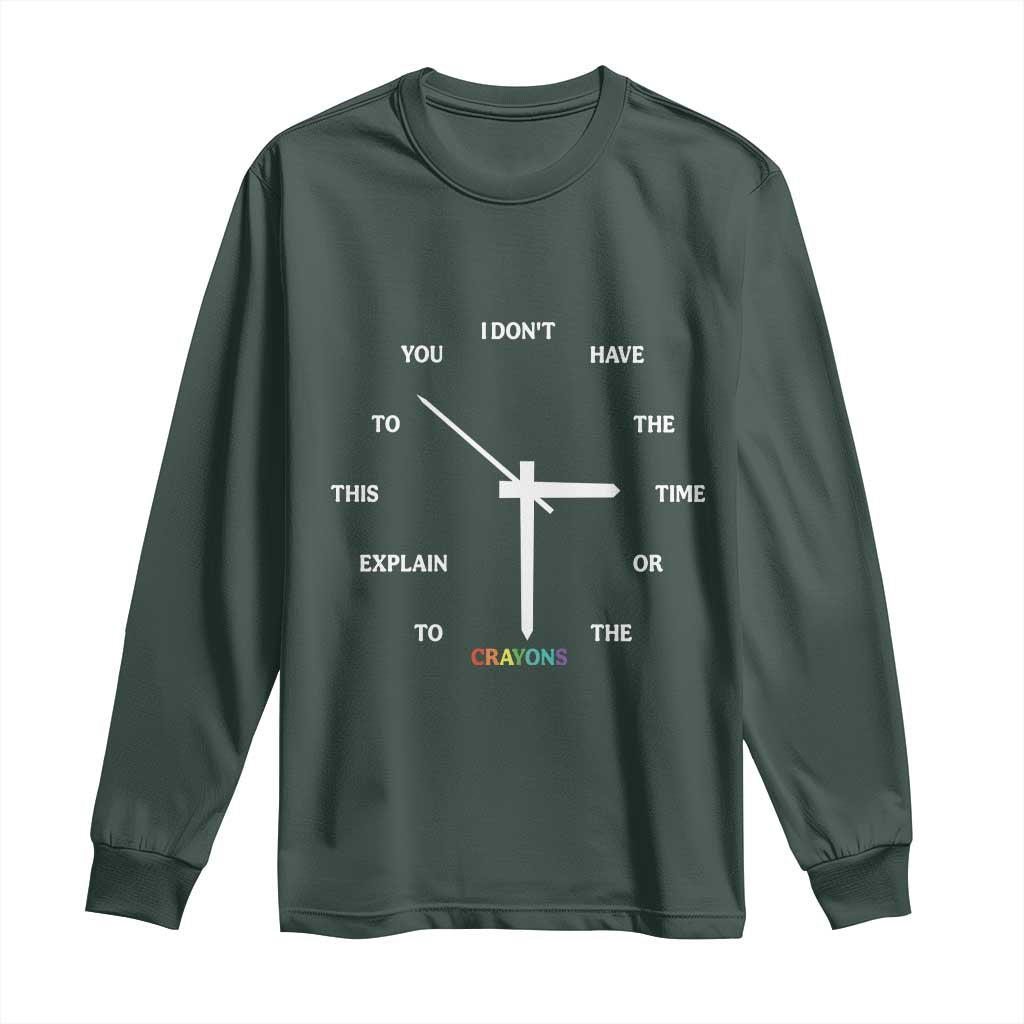Sarcastic Work Humor Long Sleeve Shirt I Do Not Have The Time Or The Crayons TS12 Dark Forest Green Print Your Wear