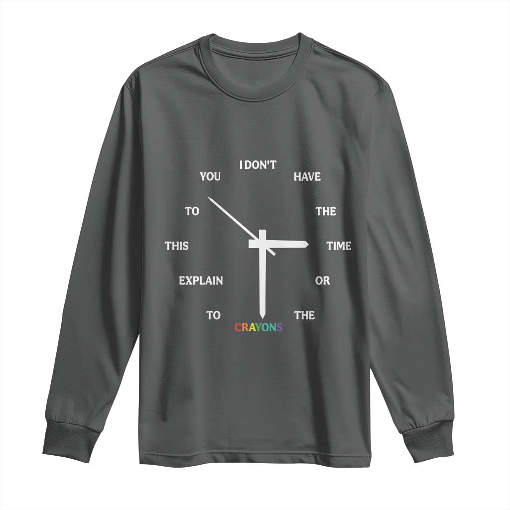 Sarcastic Work Humor Long Sleeve Shirt I Do Not Have The Time Or The Crayons TS12 Dark Heather Print Your Wear