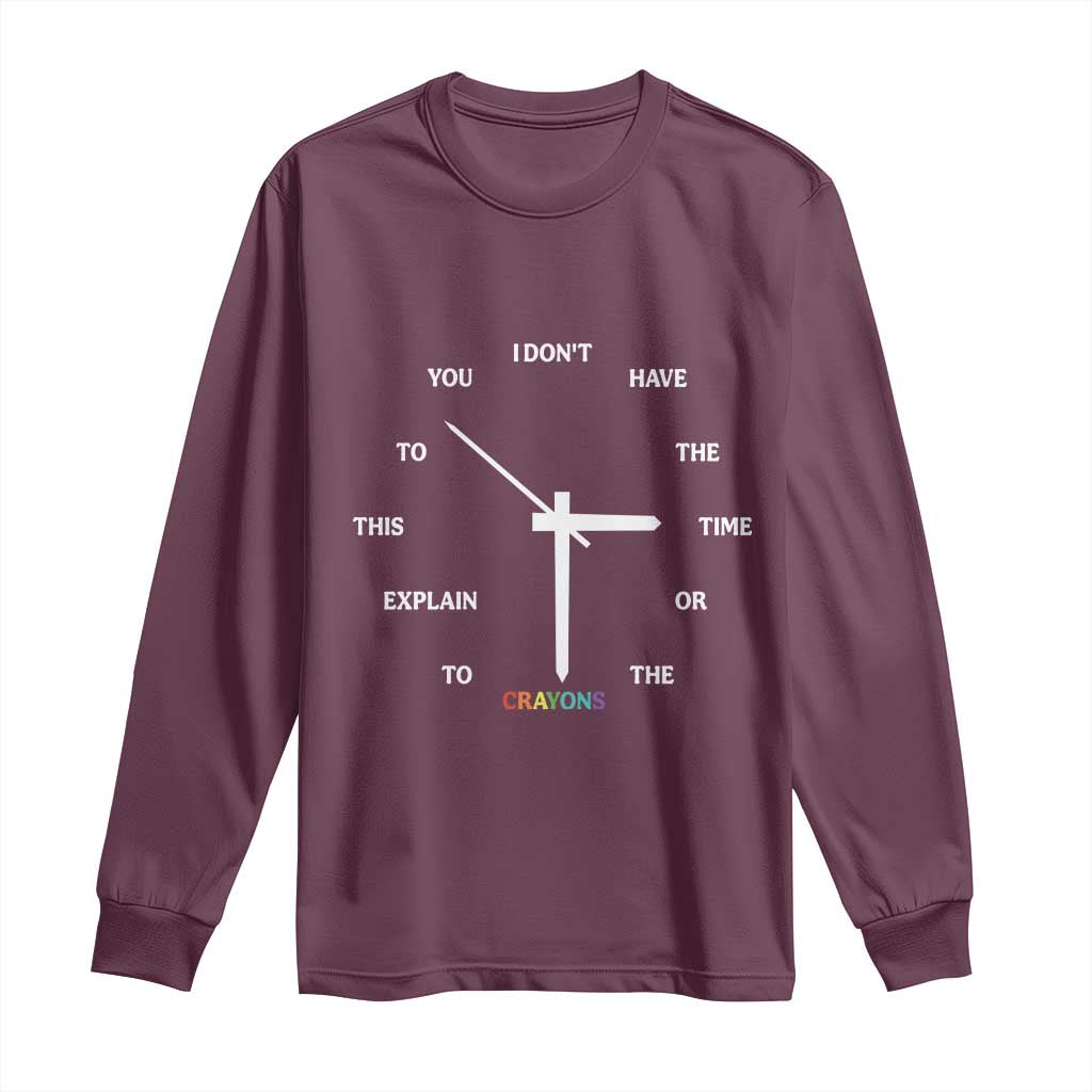 Sarcastic Work Humor Long Sleeve Shirt I Do Not Have The Time Or The Crayons TS12 Maroon Print Your Wear