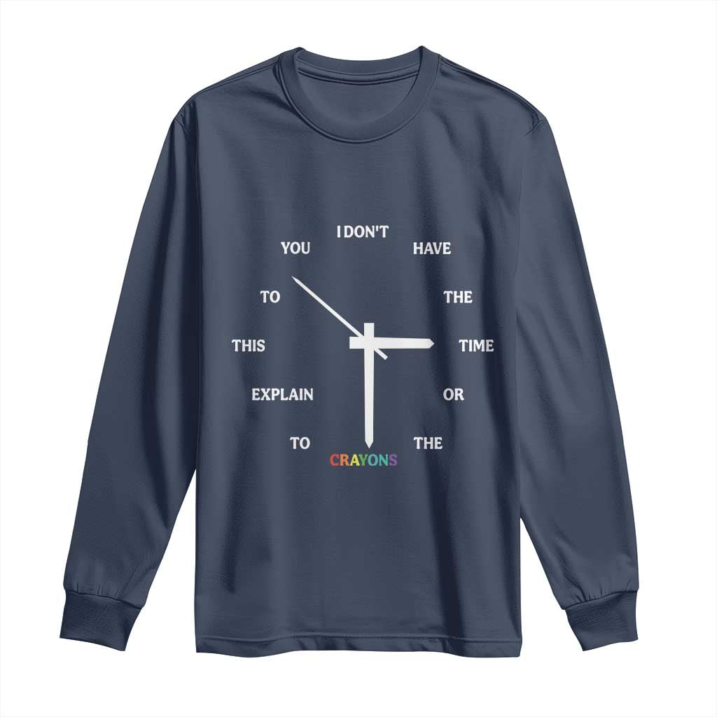 Sarcastic Work Humor Long Sleeve Shirt I Do Not Have The Time Or The Crayons TS12 Navy Print Your Wear