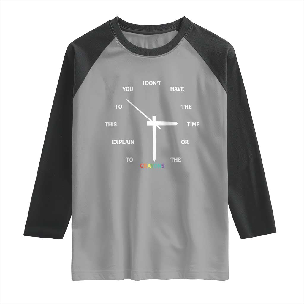 Sarcastic Work Humor Raglan Shirt I Do Not Have The Time Or The Crayons TS12 Sport Gray Black Print Your Wear