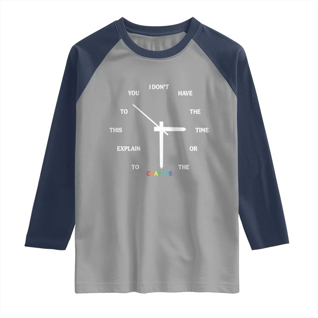 Sarcastic Work Humor Raglan Shirt I Do Not Have The Time Or The Crayons TS12 Sport Gray Navy Print Your Wear