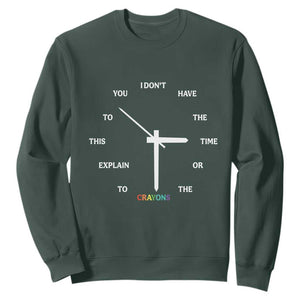 Sarcastic Work Humor Sweatshirt I Do Not Have The Time Or The Crayons TS12 Dark Forest Green Print Your Wear
