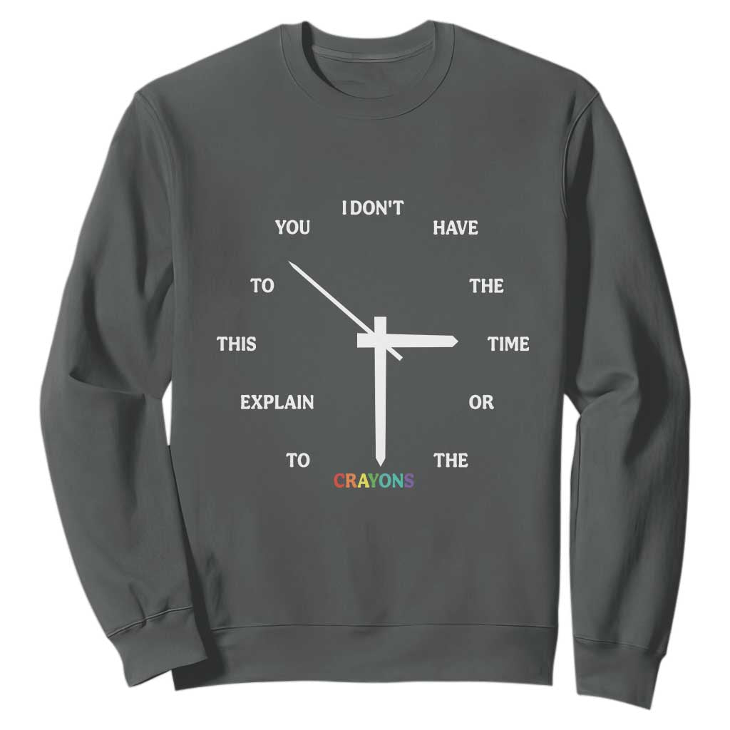 Sarcastic Work Humor Sweatshirt I Do Not Have The Time Or The Crayons TS12 Dark Heather Print Your Wear