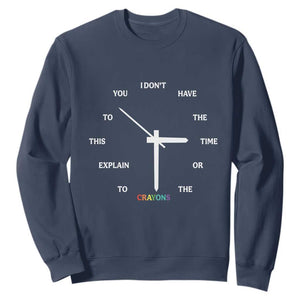 Sarcastic Work Humor Sweatshirt I Do Not Have The Time Or The Crayons TS12 Navy Print Your Wear