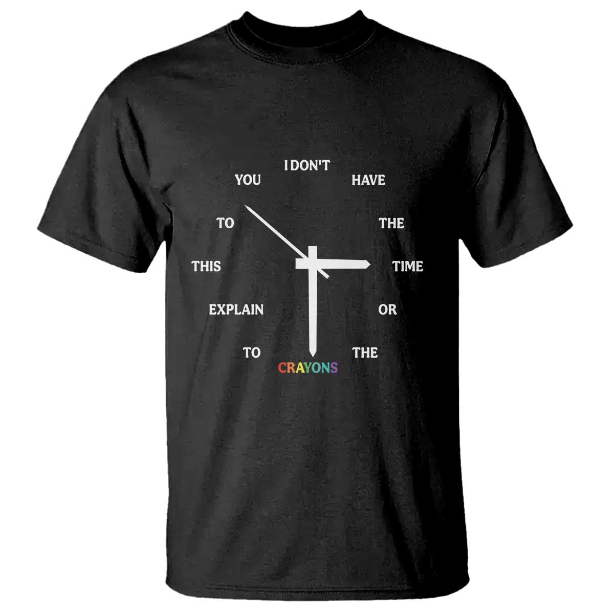 Sarcastic Work Humor T Shirt I Do Not Have The Time Or The Crayons TS12 Black Print Your Wear