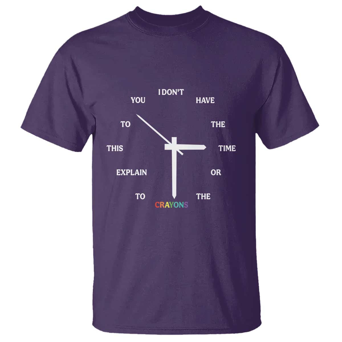 Sarcastic Work Humor T Shirt I Do Not Have The Time Or The Crayons TS12 Purple Print Your Wear