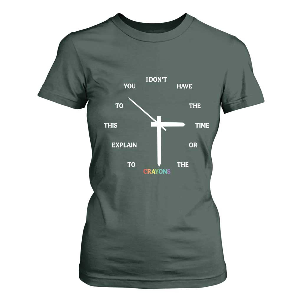 Sarcastic Work Humor T Shirt For Women I Do Not Have The Time Or The Crayons TS12 Dark Forest Green Print Your Wear