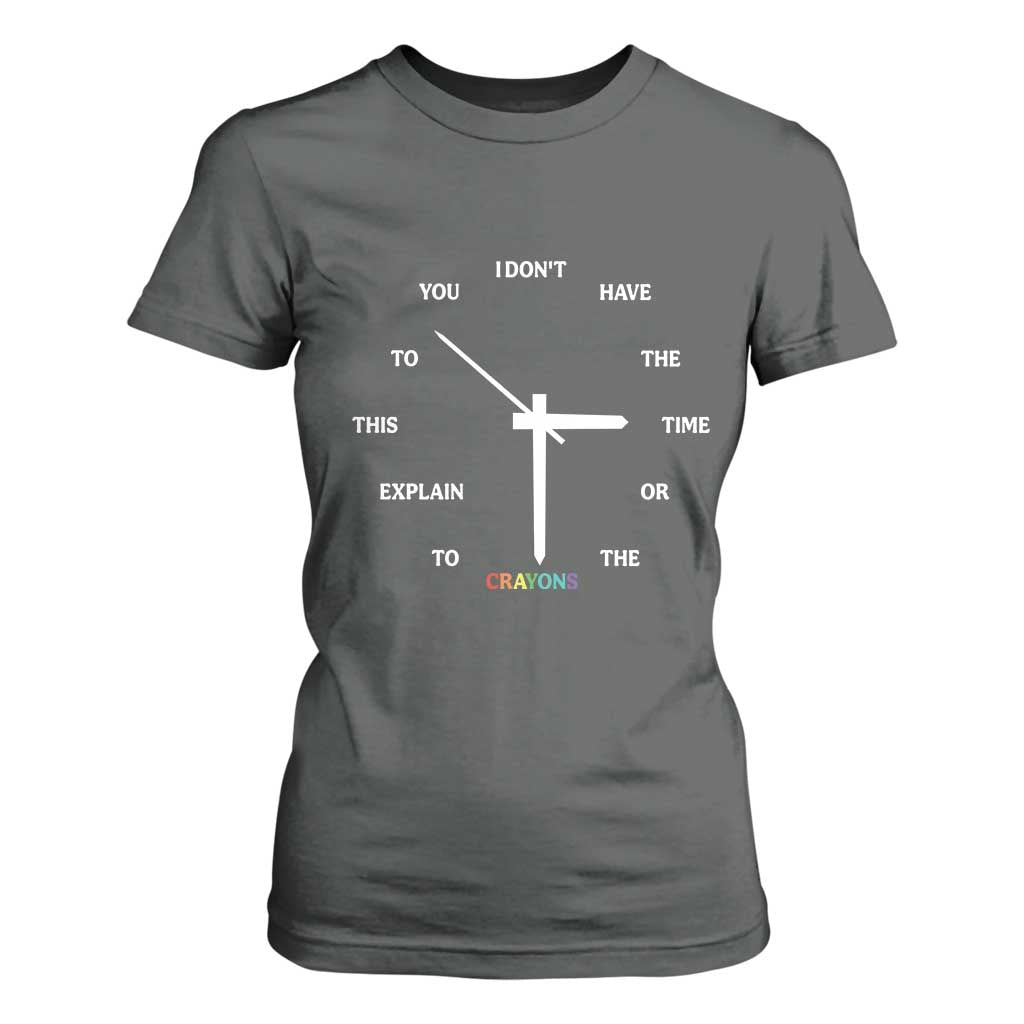 Sarcastic Work Humor T Shirt For Women I Do Not Have The Time Or The Crayons TS12 Dark Heather Print Your Wear