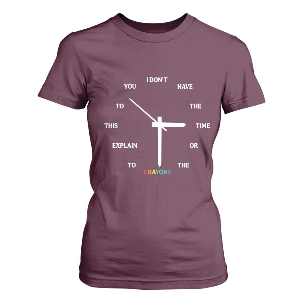 Sarcastic Work Humor T Shirt For Women I Do Not Have The Time Or The Crayons TS12 Maroon Print Your Wear