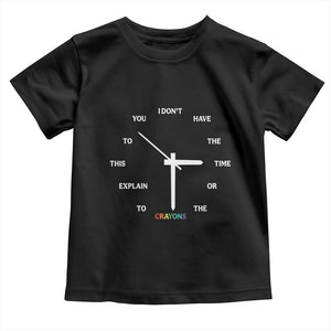 Sarcastic Work Humor Toddler T Shirt I Do Not Have The Time Or The Crayons TS12 Black Print Your Wear