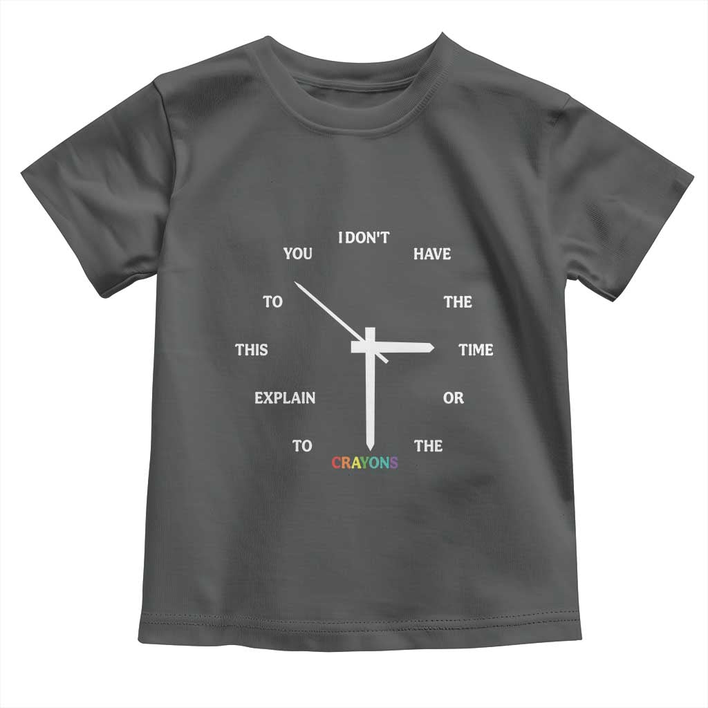 Sarcastic Work Humor Toddler T Shirt I Do Not Have The Time Or The Crayons TS12 Dark Heather Print Your Wear