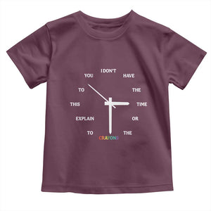 Sarcastic Work Humor Toddler T Shirt I Do Not Have The Time Or The Crayons TS12 Maroon Print Your Wear
