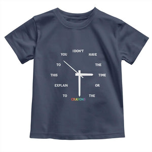 Sarcastic Work Humor Toddler T Shirt I Do Not Have The Time Or The Crayons TS12 Navy Print Your Wear
