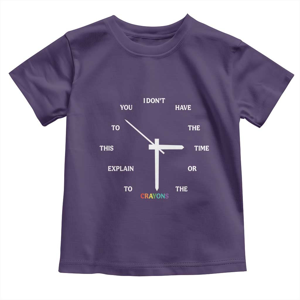 Sarcastic Work Humor Toddler T Shirt I Do Not Have The Time Or The Crayons TS12 Purple Print Your Wear
