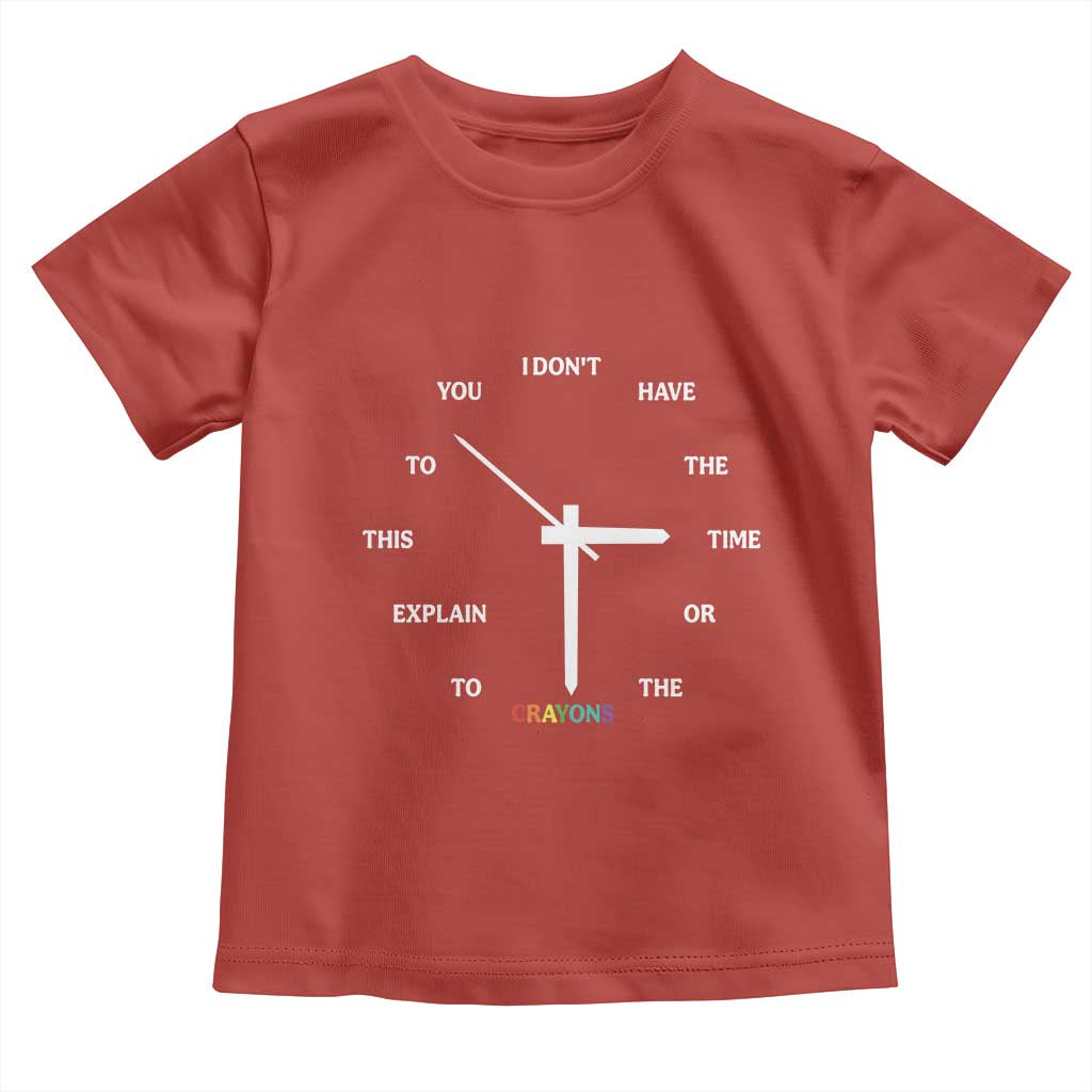 Sarcastic Work Humor Toddler T Shirt I Do Not Have The Time Or The Crayons TS12 Red Print Your Wear