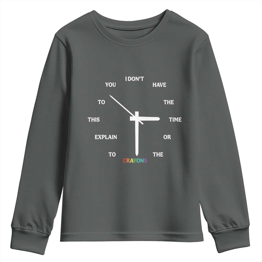 Sarcastic Work Humor Youth Sweatshirt I Do Not Have The Time Or The Crayons TS12 Dark Heather Print Your Wear