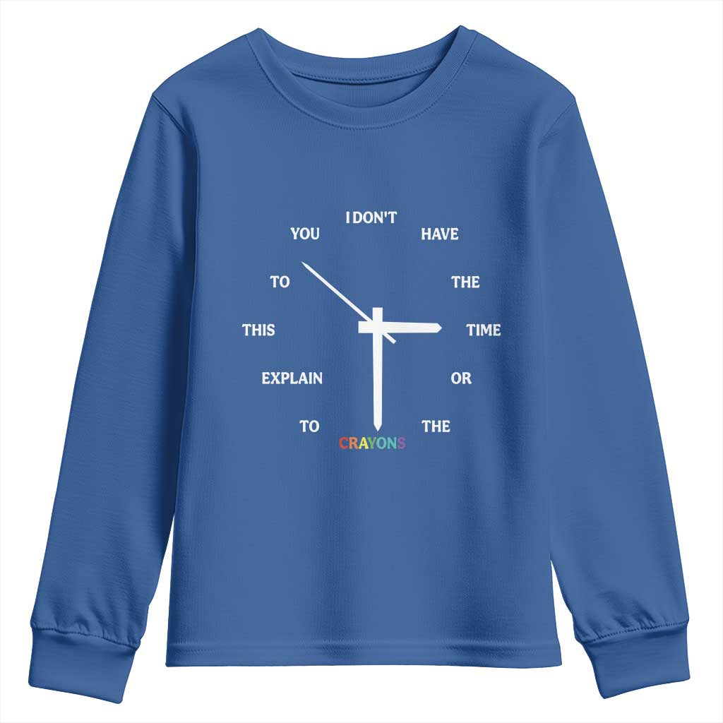 Sarcastic Work Humor Youth Sweatshirt I Do Not Have The Time Or The Crayons TS12 Royal Blue Print Your Wear