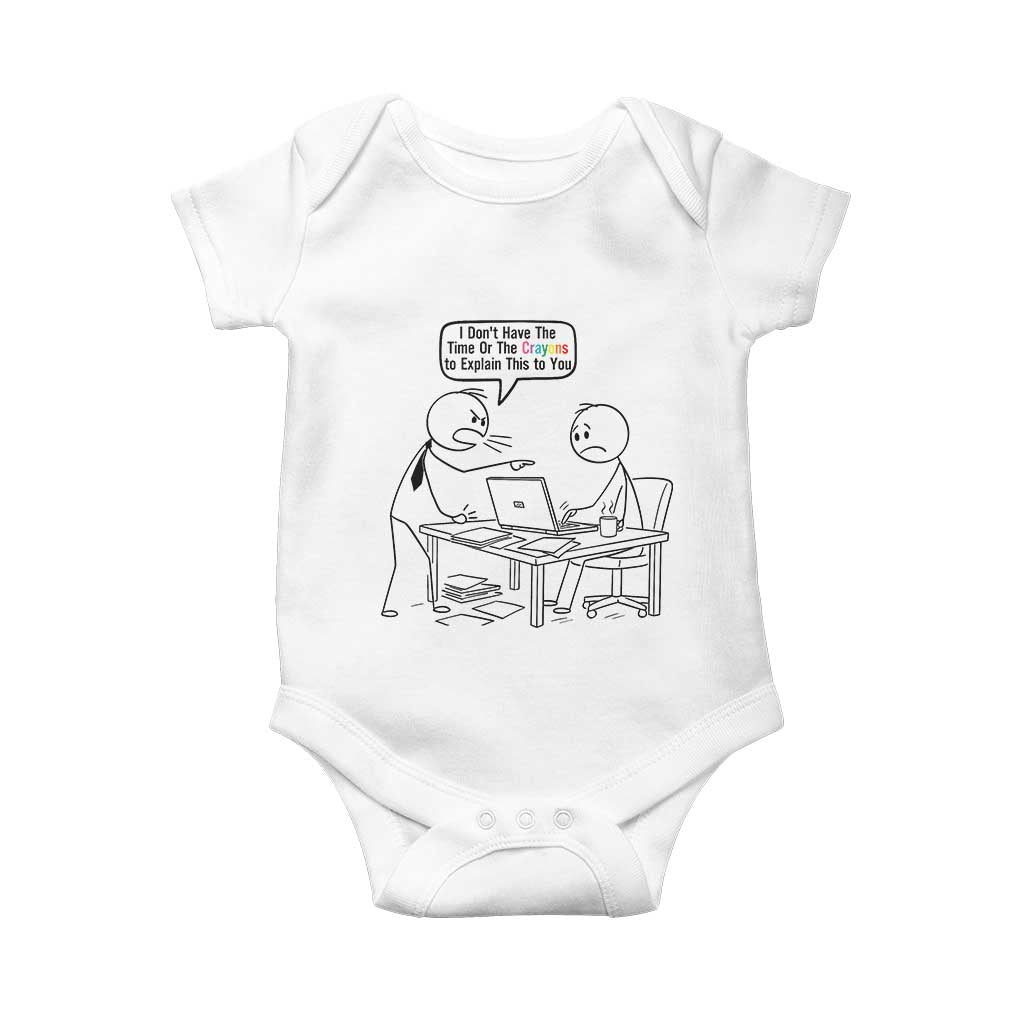 I Do Not Have The Time Or The Crayons To Explain Baby Onesie Funny Office Quote TS12 White Print Your Wear