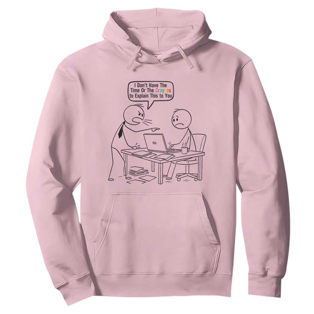 I Do Not Have The Time Or The Crayons To Explain Hoodie Funny Office Quote TS12 Light Pink Print Your Wear