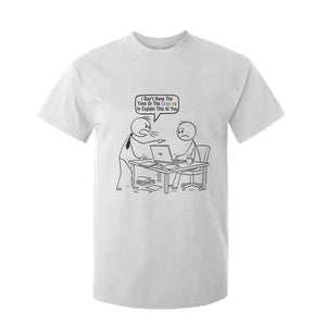 I Do Not Have The Time Or The Crayons To Explain T Shirt For Kid Funny Office Quote TS12 White Print Your Wear