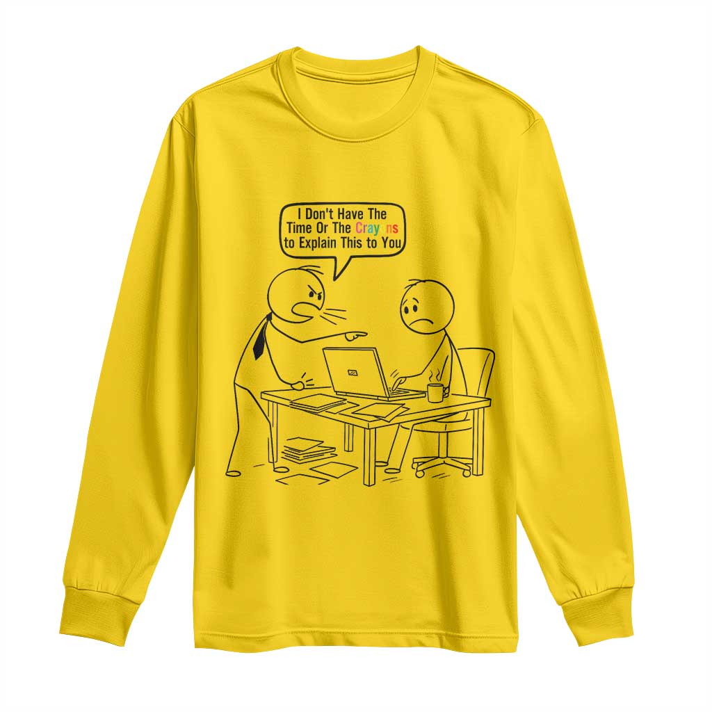 I Do Not Have The Time Or The Crayons To Explain Long Sleeve Shirt Funny Office Quote TS12 Daisy Print Your Wear